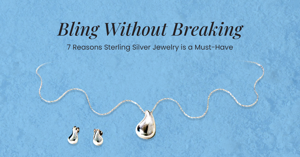 Bling without Breaking: 7 Reasons Sterling Silver Jewelry is a Must-Have