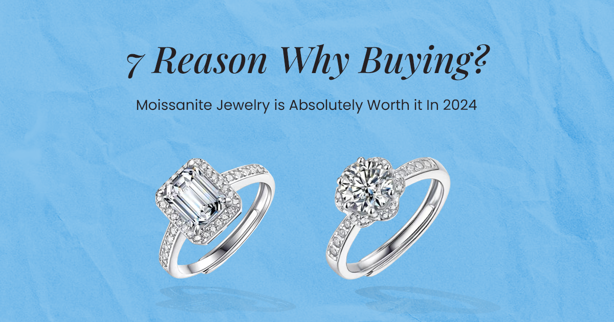 7 Reasons Why Buying Moissanite Jewelry Is Absolutely Worth It In 2024